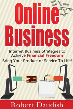 Online Business: Internet Business Strategies To Achieve Financial Freedom (Product Development, Financial Freedom, Online Store, Shopify)