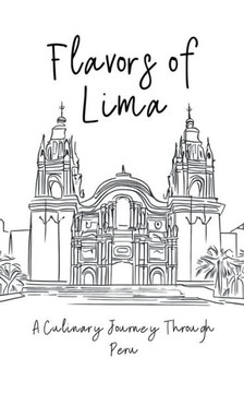 Flavors of Lima: A Culinary Journey Through Peru