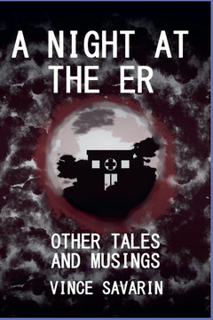 A Night at the E.R. Other Tales and Musings