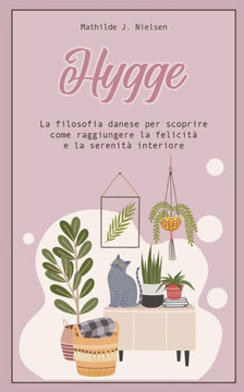 Hygge: La Filosofia Danese per Scoprire come Raggiungere la Felicit? e la Serenit? Interiore.