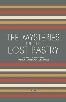 The Mysteries of the Lost Pastry: Short Stories for French Language Learners