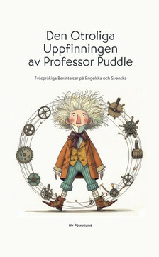 Den Otroliga Uppfinningen av Professor Puddle: Tvåspråkiga Berättelser på Engelska och Svenska