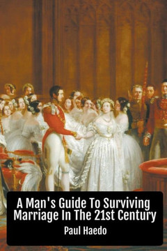 A Man's Guide To Surviving Marriage In The 21st Century