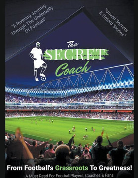 Secret Coach: From Football's Grassroots To Greatness!
