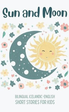Sun and Moon: Bilingual Icelandic-English Short Stories for Kids