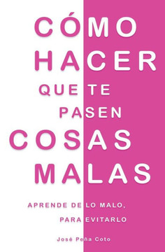 Cómo hacer que te pasen cosas malas: Aprende de lo malo, para evitarlo