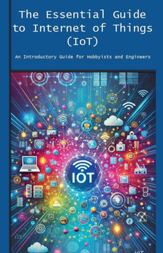 The Essential Guide to Internet of Things (IoT)