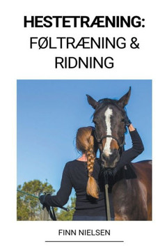 Hestetræning: Føltræning & Ridning