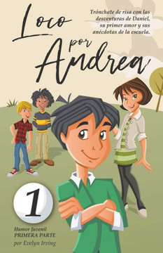 Loco por Andrea: Novela Infantil Juvenil de Humor El Candoroso Relato de un Primer Amor Escolar Para Niñas y Niños