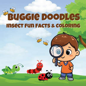 Buggie Doodles: Insect Fun Facts & Coloring An Unique Collection of Age Appropriate, Simple and Fun Drawings for Bugs-Loving Kids and