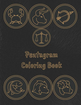 Pentagram Coloring Book: Stress Relieving Coloring Book For Witch, Wiccan and Pagan (Zodiac and Pentagrams)