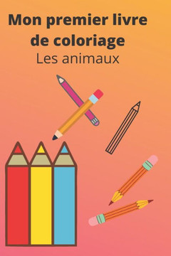Mon premier livre de coloriage: Les animaux