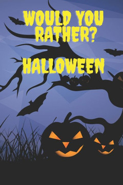 Would You Rather ? Halloween: Fun Activity Book For Toddlers And Aduts / Questions Games / Trick Of Treat Gift / Halloween Edition !!!