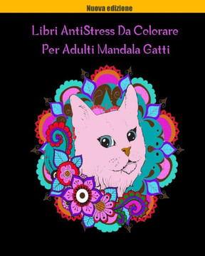 Libri AntiStress Da Colorare Per Adulti Mandala Gatti: Magici Libri Da colorare Per Adulti Mandala Animali Gatti,40 Disegni e Motivi Rilassanti contro