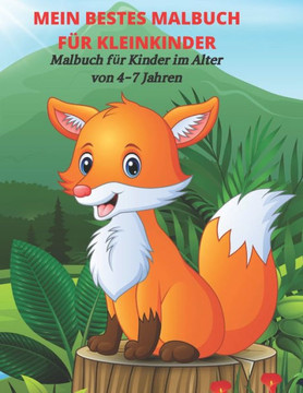 MEIN BESTES MALBUCH FÜR KLEINKINDER - Malbuch für Kinder im Alter von 4-7 Jahren: Malbuch Für Jungen Und Mädchen MEIN BESTES MALBUCH FÜR KLEINKINDER - Malbuch für Kinder im Alter von 4-7 Jahren: Malbuch Für Jungen Und Mädchen