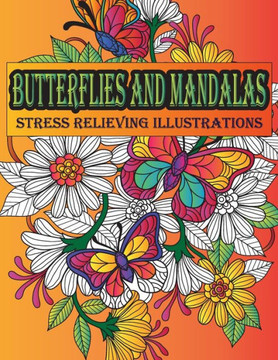 Butterflies and Mandalas Stress Relieving Illustrations: Anti-stress Mandala Design Butterfly Coloring Book for Stress Relieving and Relaxation