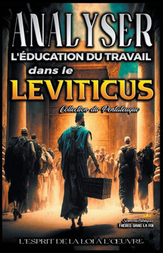 Analyse de l'Enseignement du Travail dans le Leviticus: L'esprit de la loi à l'oeuvre Analyse de l'Enseignement du Travail dans le Leviticus: L'esprit de la loi à l'oeuvre