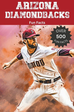 Arizona Diamondbacks Fun Facts Arizona Diamondbacks Fun Facts
