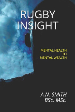 Rugby Insight: Mental Health to Mental Wealth Rugby Insight: Mental Health to Mental Wealth