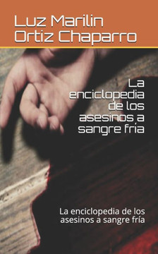 La enciclopedia de los asesinos a sangre fría: La enciclopedia de los asesinos a sangre fría La enciclopedia de los asesinos a sangre fría: La enciclopedia de los asesinos a sangre fría