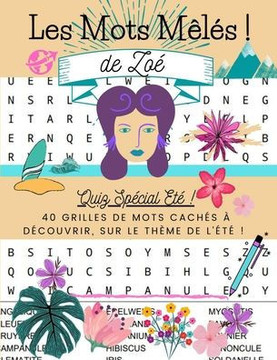 Les Mots Mêlés ! de Zoé Quiz Spécial été ! 40 grilles de mots cachés à découvrir, sur le thème de l'été:  de 500 mots mêlés ! à la découverte de l'ét