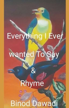 Everything I Ever Wanted To Say & Rhyme