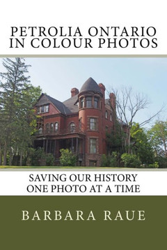 Petrolia Ontario In Colour Photos: Saving Our History One Photo At A Time (Cruising Ontario)
