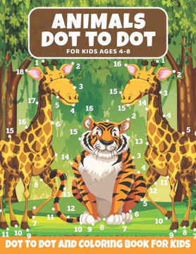 Animal Dot to Dot Book For Kids Ages 4-8: Cute and Fun Animals Dot to Dot for Children, Dot To Dot Puzzles And Coloring Book For Toddlers ( Activity B
