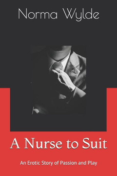 A Nurse to Suit: An Erotic Story of Passion and Play