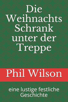 Die Weihnachts Schrank unter der Treppe: eine lustige festliche Geschichte