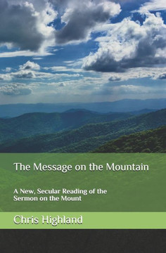 The Message on the Mountain: A New, Secular Reading of the Sermon on the Mount