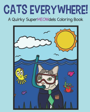 Cats Everywhere!: A Quirky SuperMEOWdels Coloring Book - Featuring 25 drawings for you to color!