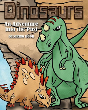 Dinosaurs: An Adventure Into the Past Dinosaurs: An Adventure Into the Past