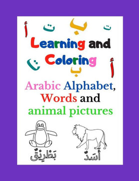 Learning and Coloring Arabic Alphabet: arabic learning book Learn Arabic Alphabet For Kids age 2 to 7 Letter, words and pictures of animals in Arabic