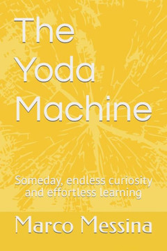 The Yoda Machine: Someday, endless curiosity and effortless learning
