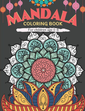 Mandala Coloring for children ages 5-8: Coloring Book for children ages 5-8 Creative activity for children Engaging and Entertaining Activity Book Cre