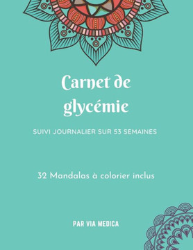 Carnet de glycémie. Suivi journalier sur 53 semaines. 32 mandalas à colorier inclus: Journal de suivi glycémique contenant des coloriages de type mand