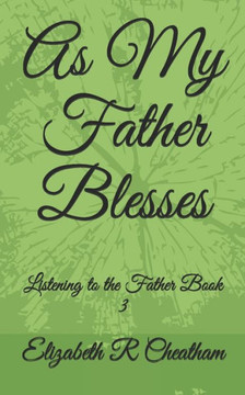 As My Father Blesses: Listening to the Father Book 3