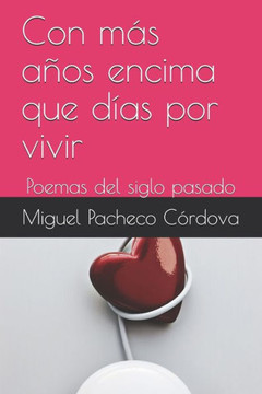 Con más años encima que días por vivir: Poemas del siglo pasado