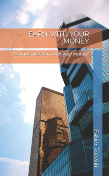 Earn with Your Money: ""Conquer freedom with your money""