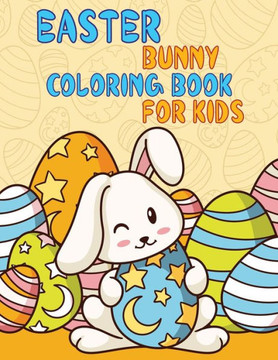 Easter Bunny Coloring Book For Kids: - A Easter Coloring Book For Kids Filled With Fun Bunny Coloring Pages. A Easter gift for kids, toddlers, childre