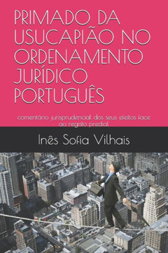 Primado Da Usucapião No Ordenamento Jurídico Português: comentário jurisprudencial dos seus efeitos face ao registo predial