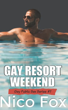 Gay Resort Weekend: A Gay Public Sex Story Gay Resort Weekend: A Gay Public Sex Story