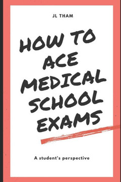 How To Ace Medical School Exams: A student's perspective