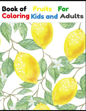 Book Fruits For Coloring Kids and Adults: Book Fruits For Coloring Kids and Adults 50 Pages