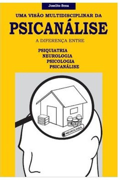 Uma Visão Multidisciplinar Da Psicanálise: A diferença entre psiquiatria, psicologia, neurologia e psicanálise