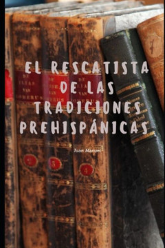 El rescatista de las tradiciones prehispánicas: prehispánico