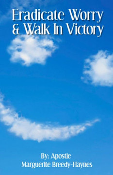 Eradicate Worry & Walk In Victory Eradicate Worry & Walk In Victory