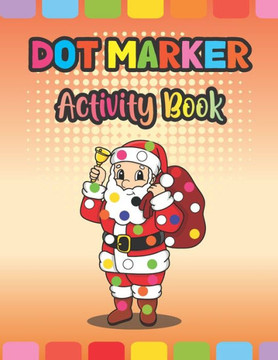 Dot Marker Activity Book: Christmas: An Amazing Dot Markers Coloring Activity Book For Toddlers And Kids, Cool Christmas Gift Ideas For Preschoo