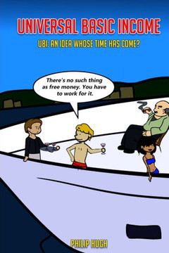 Universal Basic Income: UBI: An Idea Whose Time Has Come?